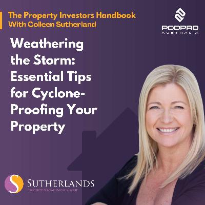 EP 36: Weathering the Storm: Essential Tips for Cyclone-Proofing Your Property EP 36: Weathering the Storm: Essential Tips for Cyclone-Proofing Your Property