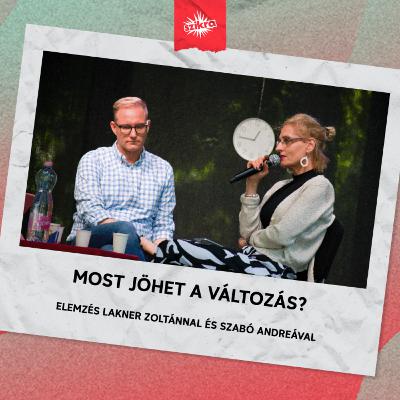 Most jöhet a változás? - Beszélgetés Szabó Andreával és Lakner Zoltánnal Most jöhet a változás? - Beszélgetés Szabó Andreával és Lakner Zoltánnal