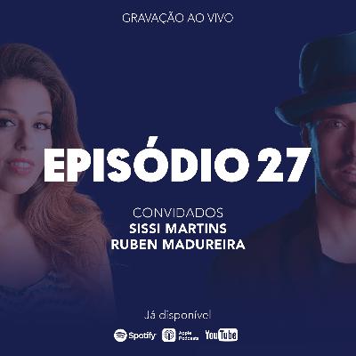 Episódio 27 - Sissi Martins e Ruben Madureira