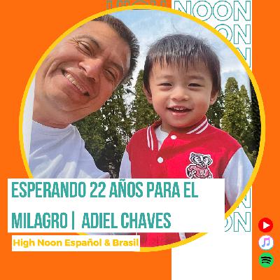 #143 Esperando 22 años por el milagro | Adiel Chaves