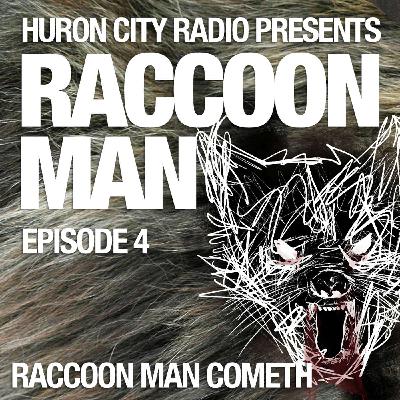 Raccoon Man-Episode 4-Raccoon Man Cometh Raccoon Man-Episode 4-Raccoon Man Cometh