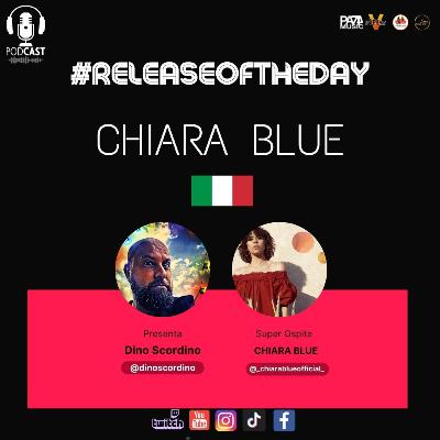 Release of the Day Ep 30 - SPECIAL GUEST: #chiarablue (ITA)