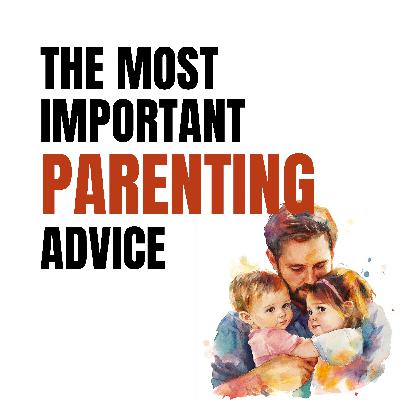 Ep. 82 - The Most Important Parenting Advice That Changed How I Raise My Kids (Forever)