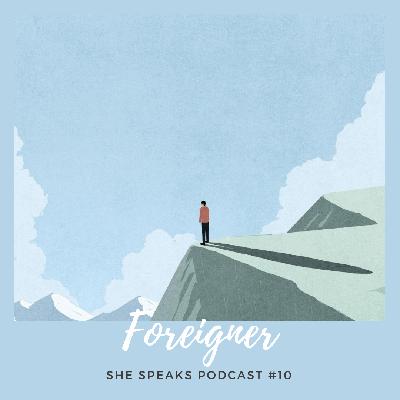 Episode 10 She Speaks Spoken Word Poetry: Foreigner