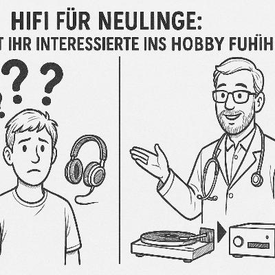 HiFi für Neulinge: Wie würdet Ihr Interessierte ins Hobby führen? HiFi für Neulinge: Wie würdet Ihr Interessierte ins Hobby führen?