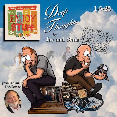 Enjoy Stuff: Deep Thoughts with Jay & Shua Enjoy Stuff: Deep Thoughts with Jay & Shua