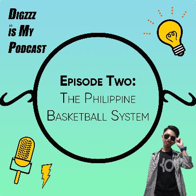 DIGZZZ is My Podcast | Ep. 2 (The Philippine Basketball System)