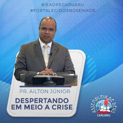 Despertando em meio a crise | Pr. Ailton Júnior Despertando em meio a crise | Pr. Ailton Júnior