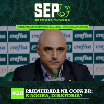 EP28: Parmeirada na Copa BR: e agora, diretoria?