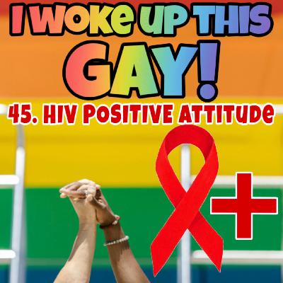 45. HIV+ Attitude