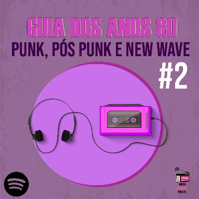 #1 Guia dos Anos 80: Punk, Pós punk e New Wave - Bloco #2 #1 Guia dos Anos 80: Punk, Pós punk e New Wave - Bloco #2