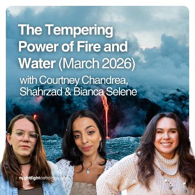 The Tempering Power of Fire and Water (March Astrology) The Tempering Power of Fire and Water (March Astrology)