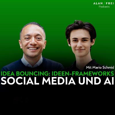 Mario Schmid - Idea Bouncing: Ideen-Frameworks, Social Media und AI | Alan Frei Podcast