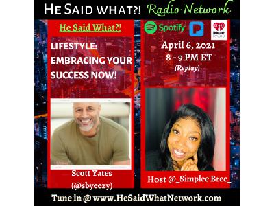 He Said What?!-"Lifestyle: Embracing Your Success NOW!"