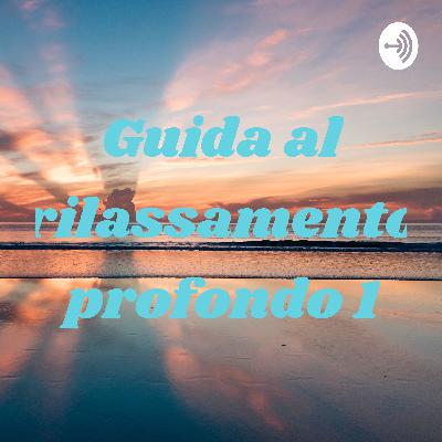 Guida al Rilassamento Profondo 1.0