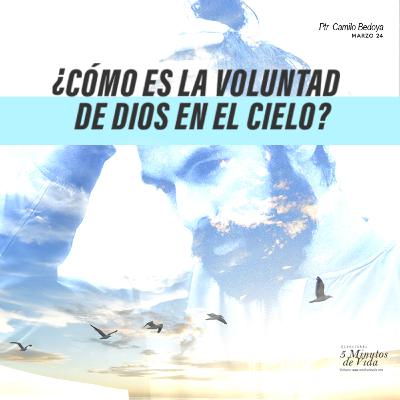 Marzo 24 - ¿Cómo es la voluntad de Dios en el cielo - Ps Camilo Bedoya Marzo 24 - ¿Cómo es la voluntad de Dios en el cielo - Ps Camilo Bedoya