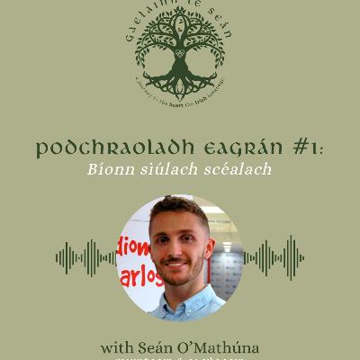 Eagrán 1: Bíonn siúlach scéalach