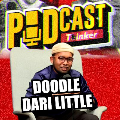 DOODLE DARI LITTLE - Podcasthinker w/ Wan Jepah - PodcasThinker S7 Ep2