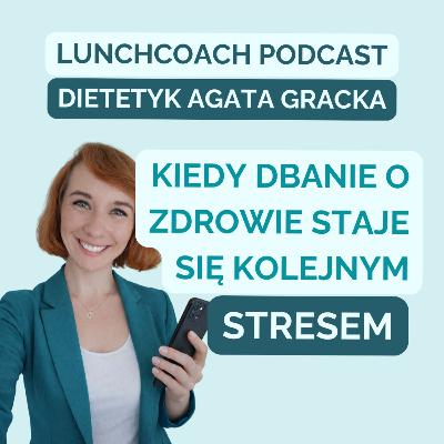 130. Kiedy dbanie o zdrowie staje się kolejnym STRESEM.