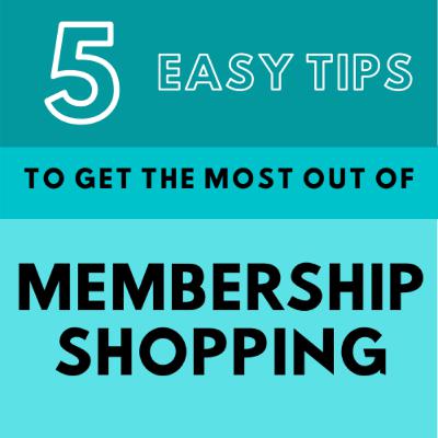 5 Easy Tips to Get the Most Out of Membership Shopping