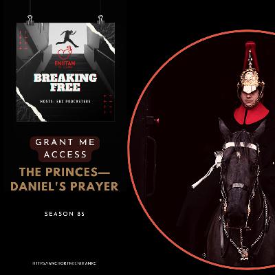 Grant Me Access: The Princes—Daniel's Prayer Grant Me Access: The Princes—Daniel's Prayer