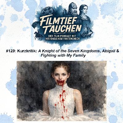 #129: Kurzkritik: „A Knight of the Seven Kingdoms“, „Abigail“ und „Fighting with My Family“ #129: Kurzkritik: „A Knight of the Seven Kingdoms“, „Abigail“ und „Fighting with My Family“