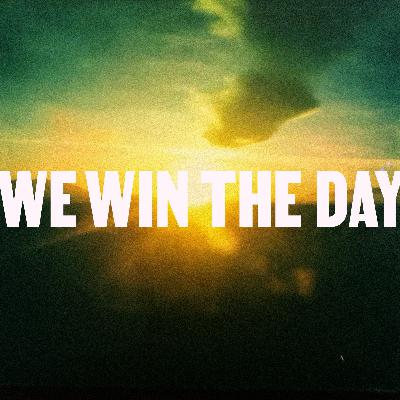 We Win The Day We Win The Day