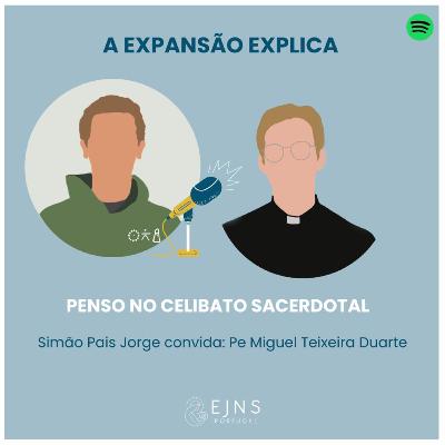 #18 Padre Miguel Teixeira Duarte "Penso no celibato sacerdotal"