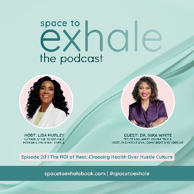 The ROI of Rest: Choosing Health Over Hustle Culture, with Dr. Nika White | Ep. 20 The ROI of Rest: Choosing Health Over Hustle Culture, with Dr. Nika White | Ep. 20