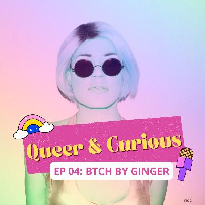 EP04: Bitch by Ginger