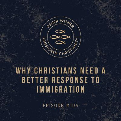 Why Christians Need a Better Response to Immigration Why Christians Need a Better Response to Immigration