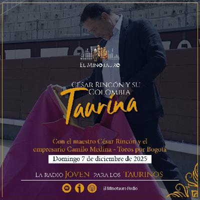 El Minotauro Radio (César Rincón y su Colombia taurina - Toros por Bogotá) 2025-12-07