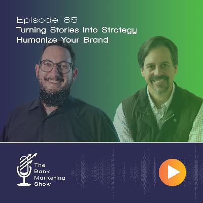 Ep 85 - Turning Stories Into Strategy - Humanize Your Brand