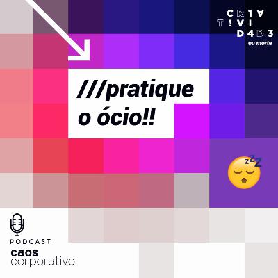 Pratique o ócio!!