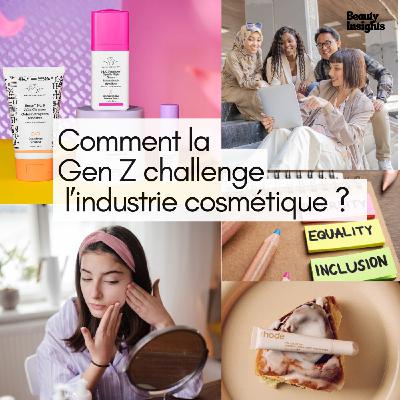 #8 Comment la Gen Z challenge l’industrie de la cosmétique ?