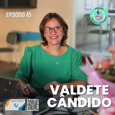 Episódio 45 - Valdete Cândido Episódio 45 - Valdete Cândido