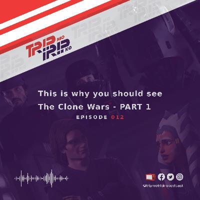 Trip Mo, Trip Ko: This is why you should see The Clone Wars - PART 1
