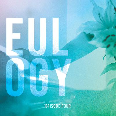 Episode Four | Eulogy