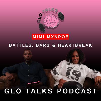 MIMI MXNROE - BATTLES, BARS & HEARTBREAK [GloTalks Ep36]