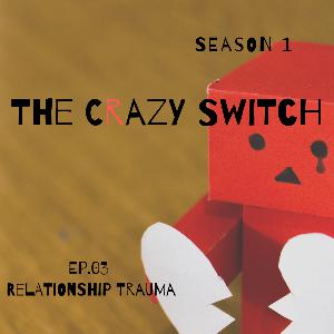 The Crazy Switch - S01E03 - Relationship Trauma The Crazy Switch - S01E03 - Relationship Trauma