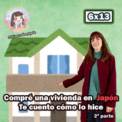 6x13 Compré una vivienda en Japón (2ª parte) - ¿Cómo lo hice? - Te lo cuento