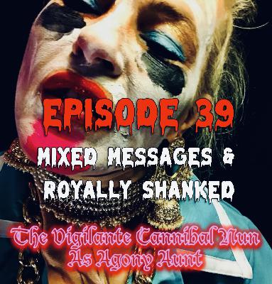 Episode 39: Mixed Messages & Royally Shanked Episode 39: Mixed Messages & Royally Shanked