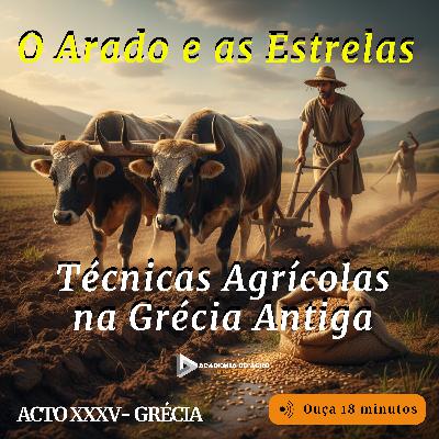 ACTO XXXV - O Arado e as Estrelas:  Técnicas Agrícolas na Grécia Antiga