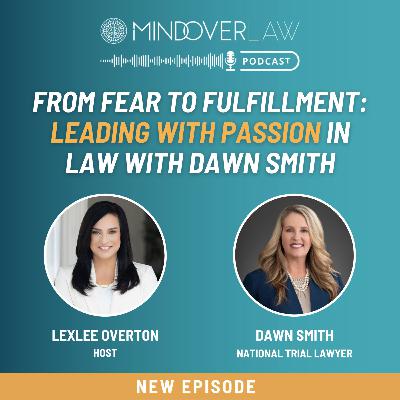Episode #012: From Fear to Fulfillment: Leading with Passion in Law with Dawn Smith