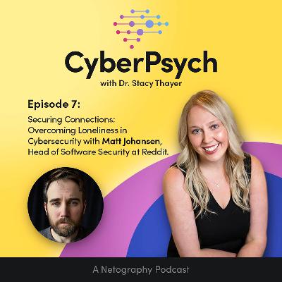 Episode 7:  Securing Connections: Overcoming Loneliness in Cybersecurity with Matt Johansen, Head of Software Security at Reddit