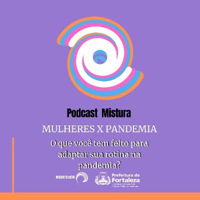 #07 Mulheres X Pandemia