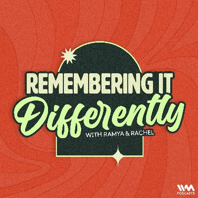 Welcome to Remembering It Differently with Ramya and Rachel Welcome to Remembering It Differently with Ramya and Rachel