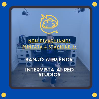 Banjo & Friends: intervista ai RED STUDIOS (S.3,E.4)
