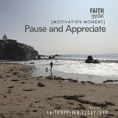 040: [Motivation Moment] Pause and Appreciate