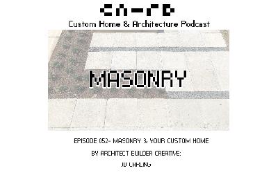 PODCAST EP 052 - Masonry & Your Custom Home